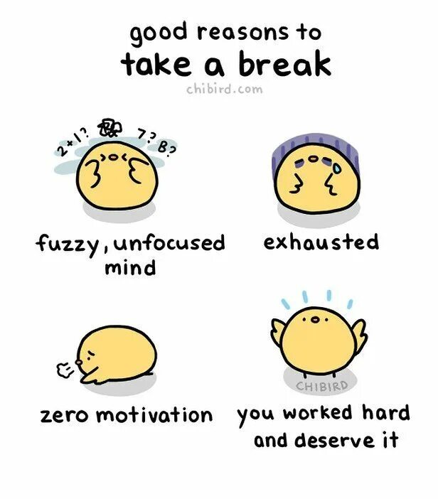 You deserve a Break today. You need a Break take a Break. Take a Break. I'll be taking a Break for personal reasons. Taking a break for personal