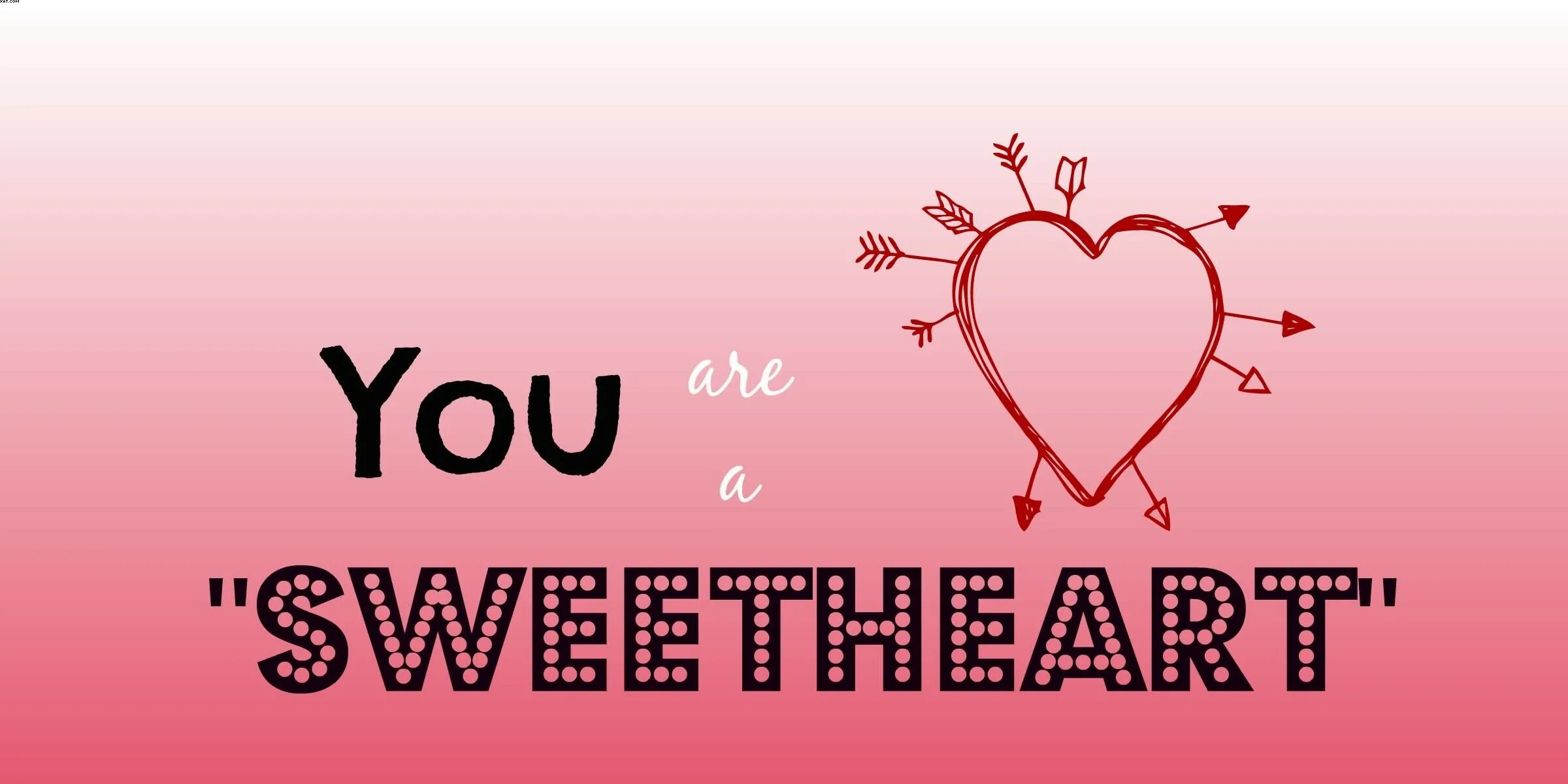 Your sweetheart перевод. Sweetheart sweetheart. sweetheart картинки. love you my sweetheart.