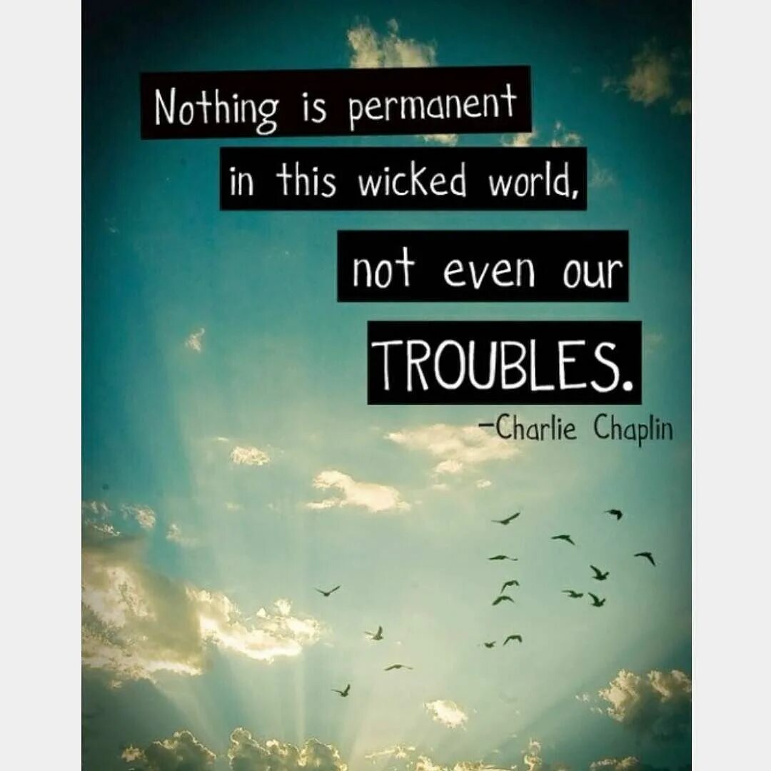 Nothing even. Nothing is permanent. Nothing Forever. In this World. This World is Wicked.