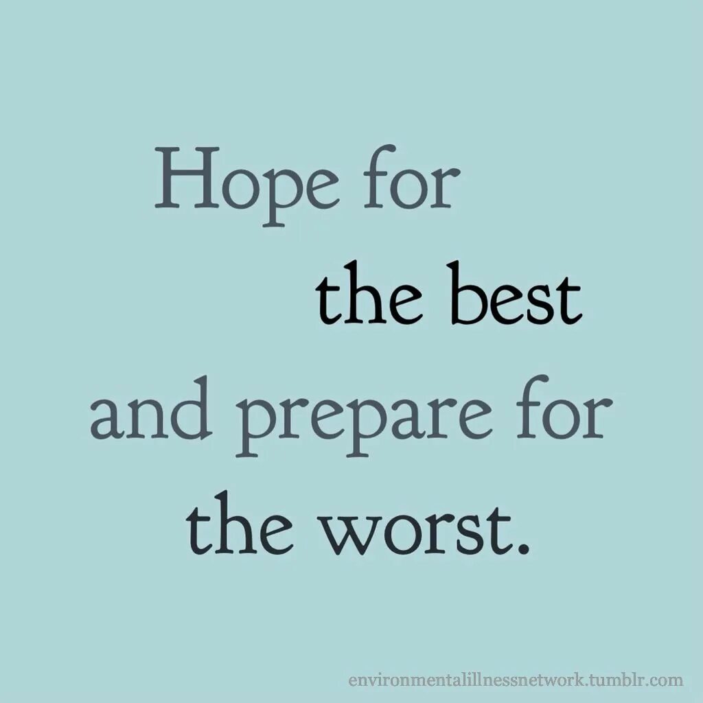 You can prepare better. Hope for the best but prepare for the worst. Hope for the best. Пословица but prepare for the worst. Pictures about hope.