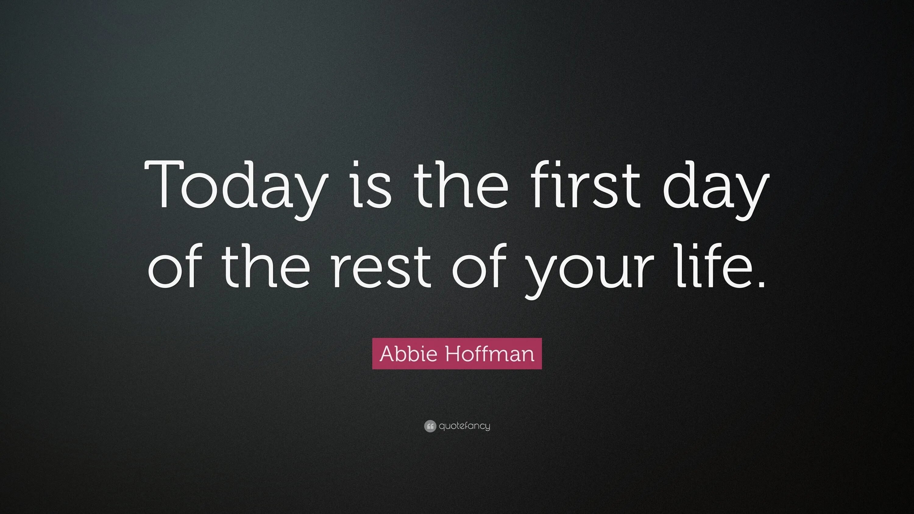 Be the rest of your life. Today is the first Day of the rest of your Life. First Day of the rest of your Life. Rest of your Life.