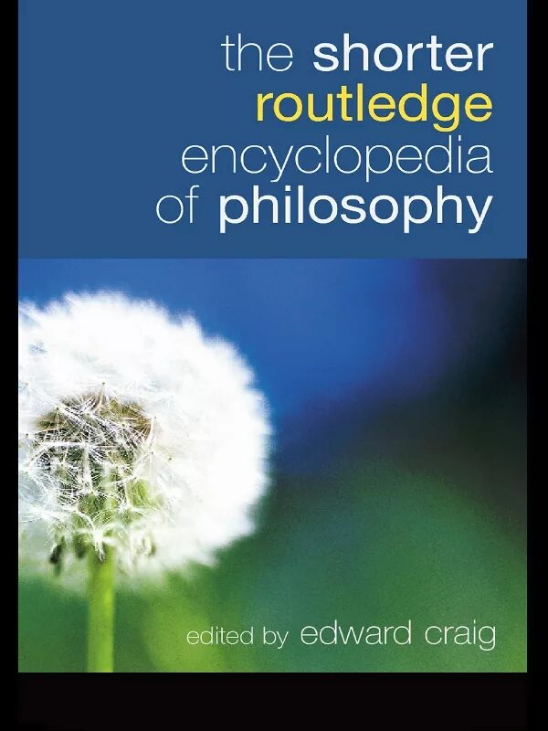 Routledge Encyclopedia of Philosophy shorter. Philosophy: a very short Introduction by Edward Craig. “Education, Philosophy of.” In Routledge Encyclopedia of Philosophy, ed. E. J. Craig (PP. 231-40). – London: Routledge..