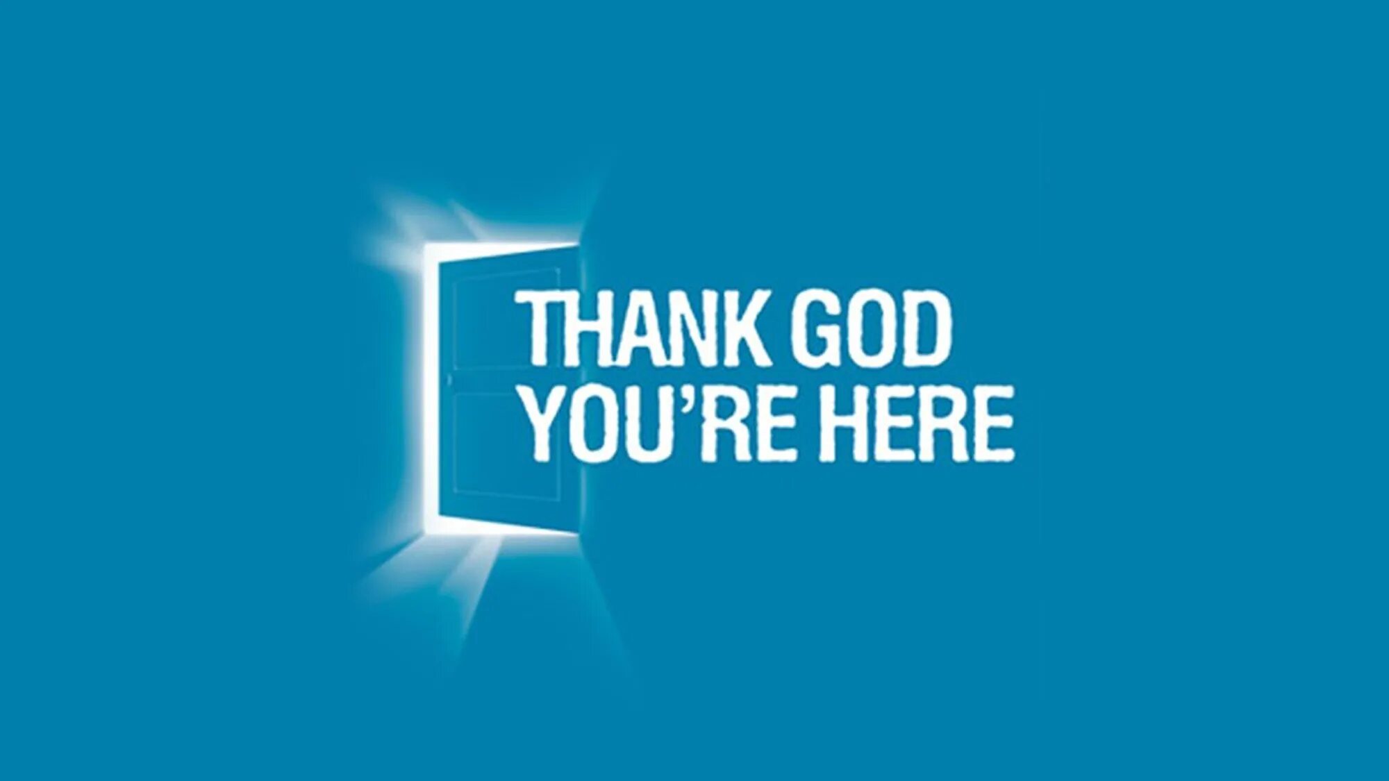 You re here. Thank god. thank god you&#039;re here. thank god you&#039;re here show. you god, you are.