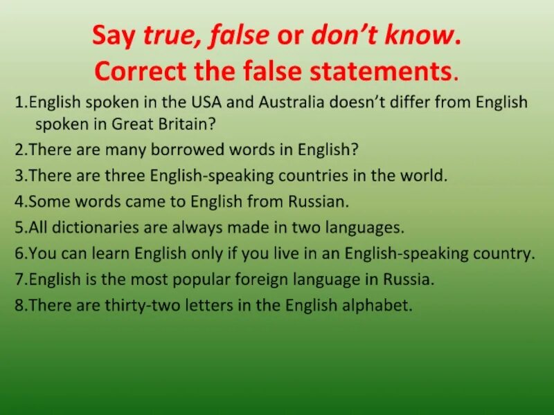 Choose the false statements. Differ from предложение. true false or don&#039;t know. say true or false. . ... english is not ... only language spoken in ... great britain.
