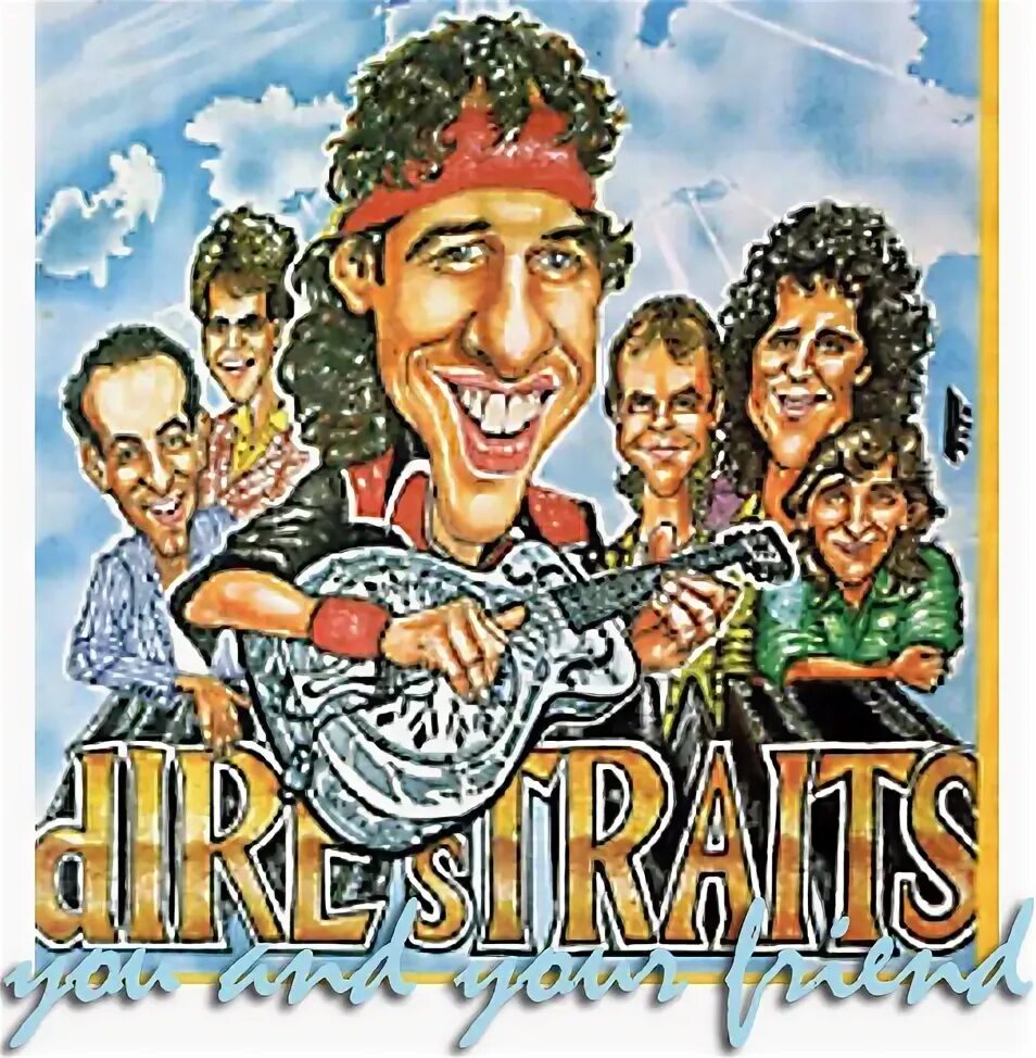 Dire straits you and your friends. Dire straits you and your friend. you and your friend dire straits notes.