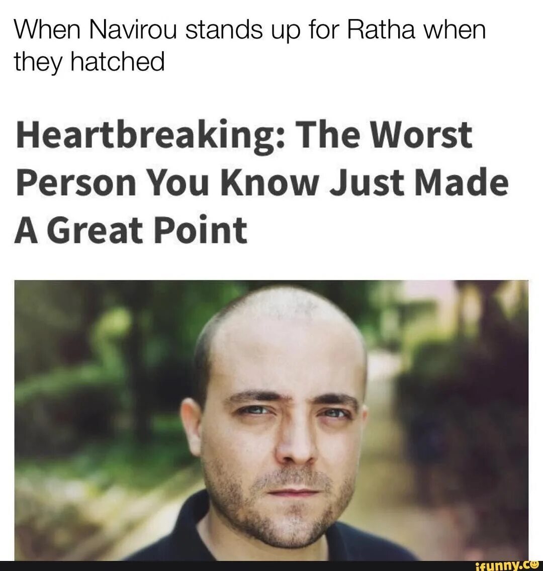Best person you know. The worst person you know just made a great point. worst person you know. bad person. you know.