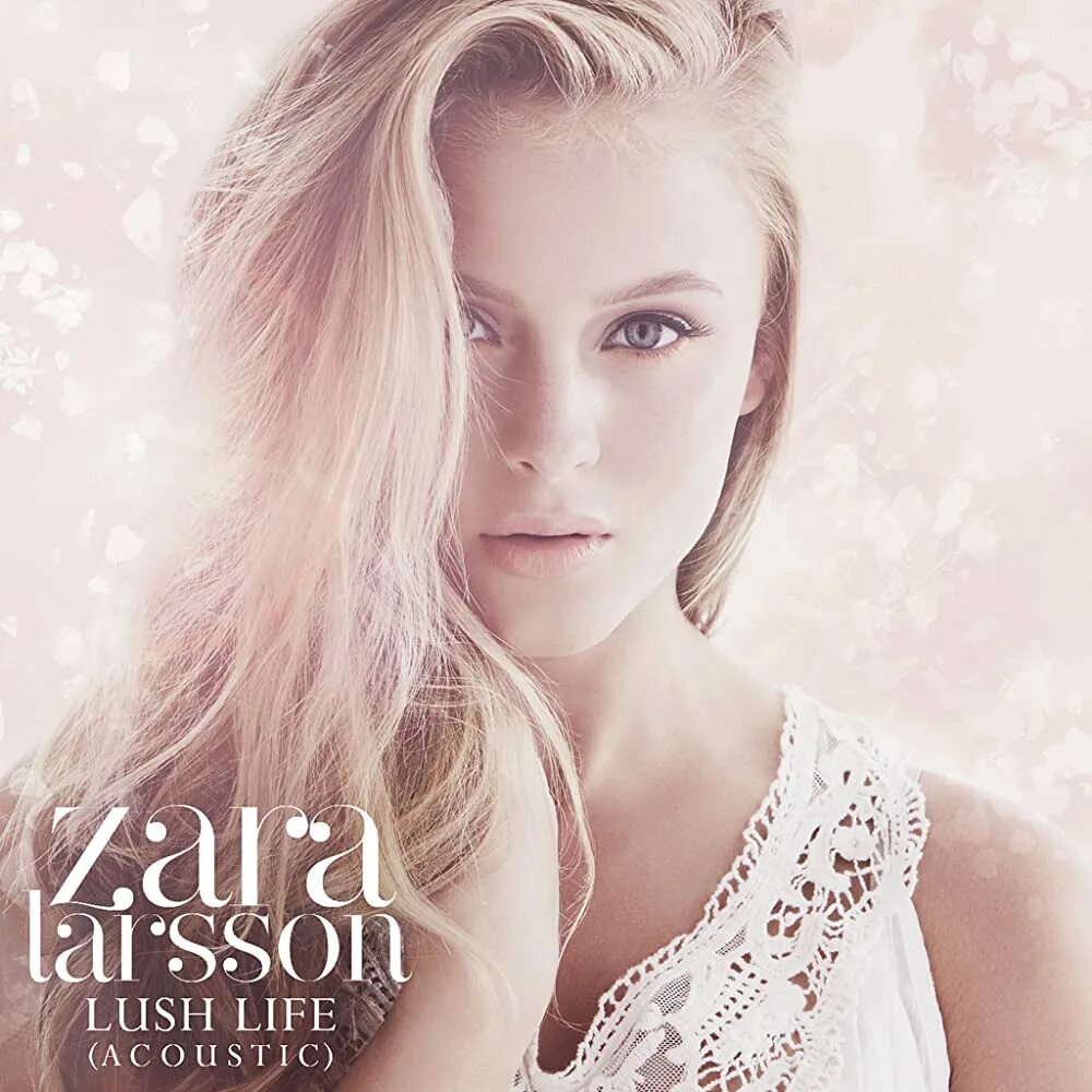 Zara Larsson. Zara Larsson lush Life. Zara Ларсон lush Life. Zara Larsson lush Life обложка.