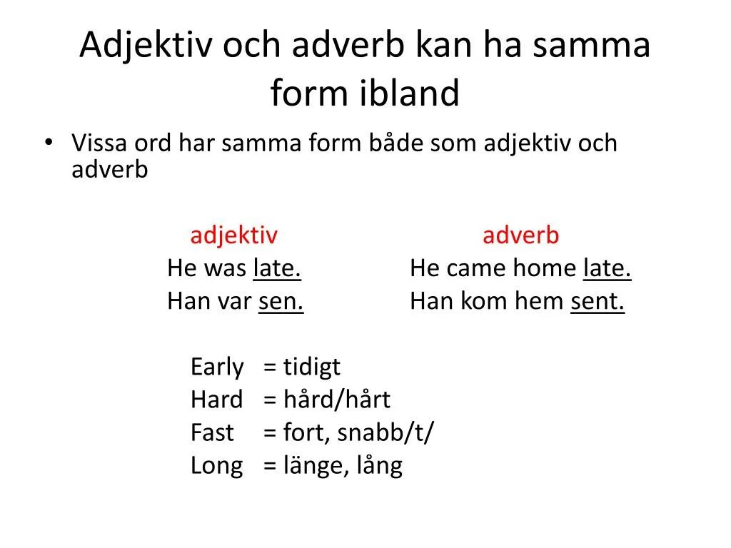 Early adverb. Late adverb. Adverbs of degree. Hard adverb. Long adverb