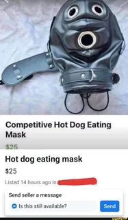 Competitive Hot Dog Eating Mask $25 Hot dog eating mask $25 Liste...