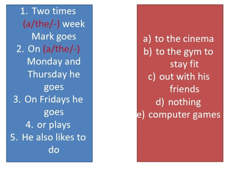 How many times a week. In the week или at the. at week или on week. the week или a week. times a week время.