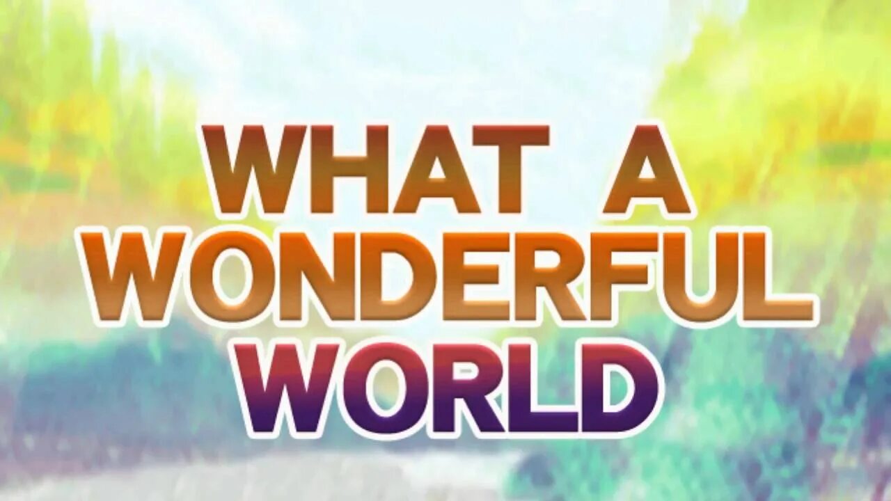 Wonderful world 2024. What a wonderful World. What a wonderful World обложка. What a wonderful World картинки. What a wonderful World слова.
