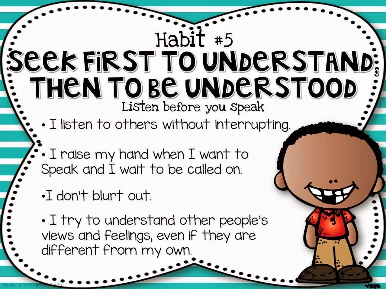 Can be understood. Seek. Understand for Kids. Listen without interrupting. Raise your hand when you speak.