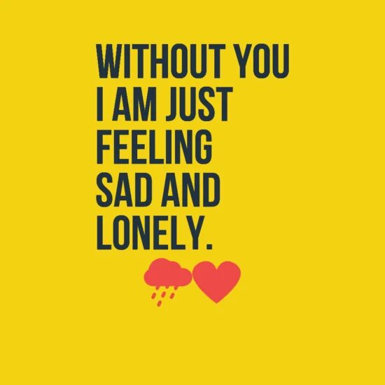 I feel sad. I feeling Lonely. I feel Bad without you. You feel Lonely. And without you i feel перевод.