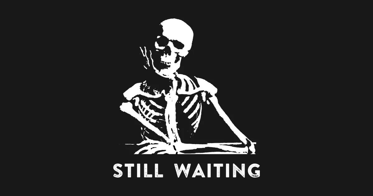 Still waiting. Картинка waiting. Im still waiting. Waiting Мем.