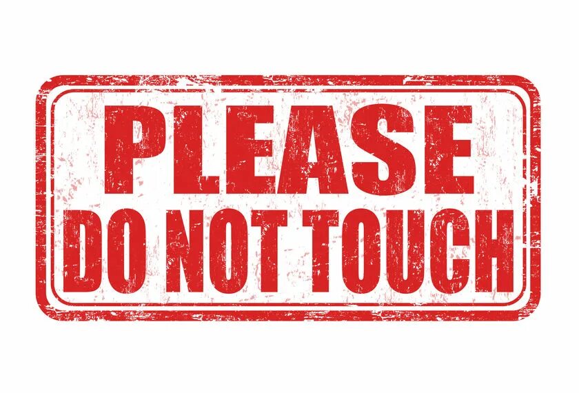 Please do not. Please do not Touch. Пожалуйста не трогайте. Please картинка. Please do not disclose