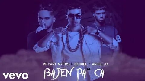 Bajen Pa' Ca - Bryant Myers X Noriel X Anuel AA (LETRA ) - YouTube.