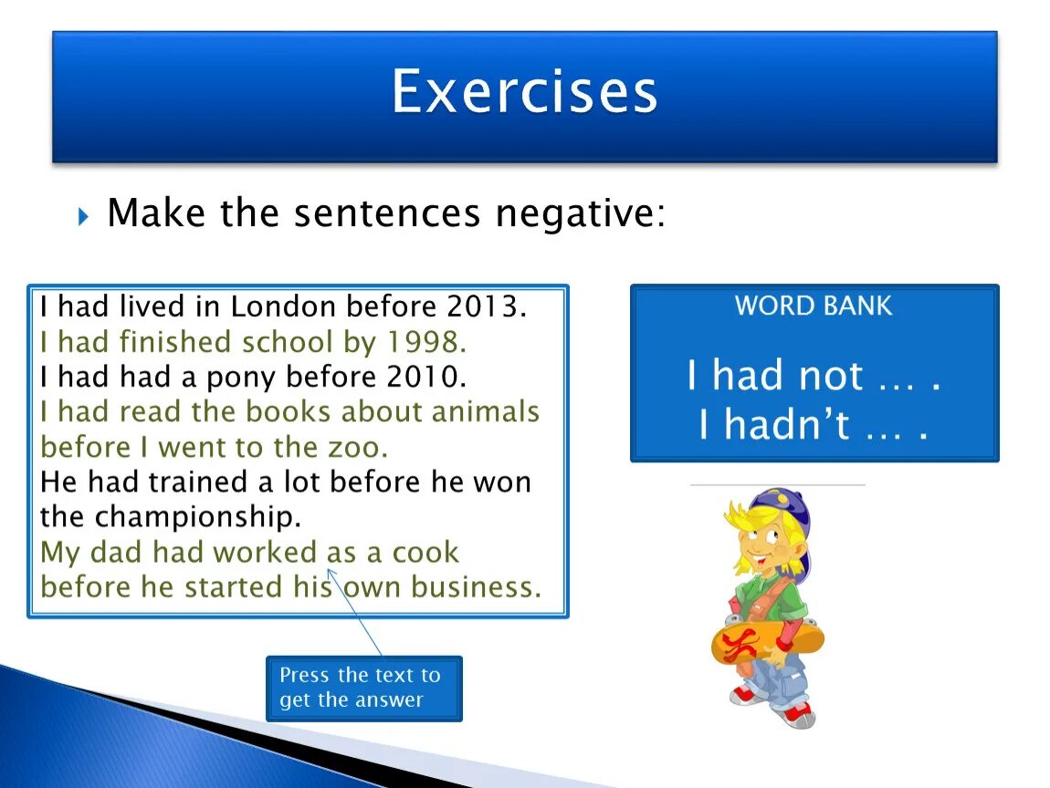 I had finished. Negative sentences. Make the sentences negative. Negative sentences make the sentences negative. Make the following sentences negative.