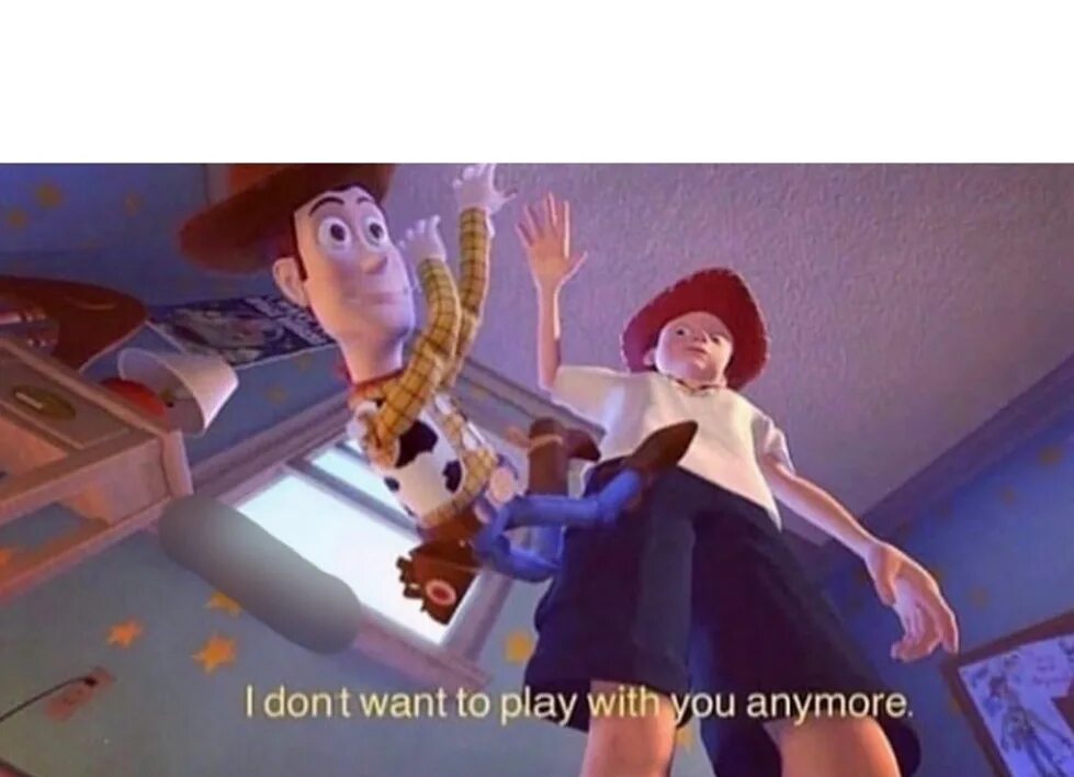 Don t want перевод. История игрушек мем наигрался. i don&#039;t want to play with you anymore. история игрушек я больше не хочу играть с тобой. i don&#039;t want to play.