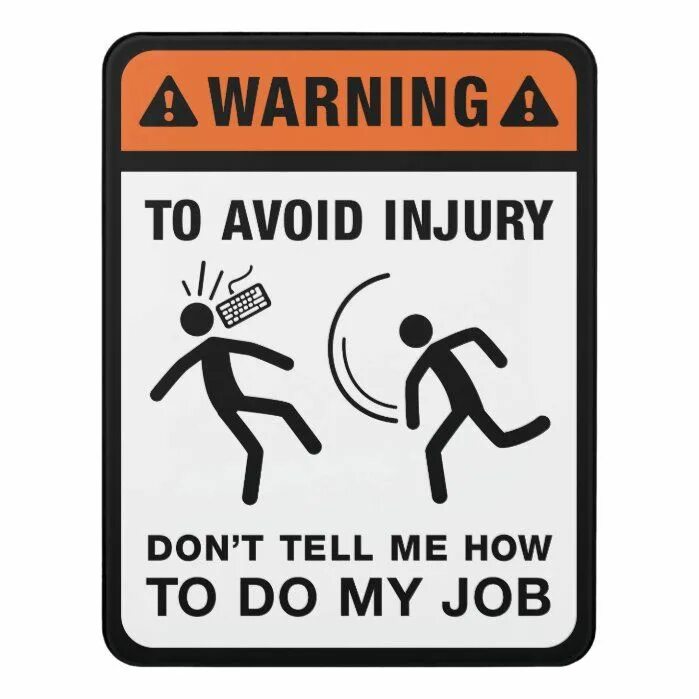 Warning to avoid injury don't tell me how to do my job. To avoid injury. Don't tell me how to do my job. To avoid serious injury don't tell me how to do my job картинки. Tell tell sign