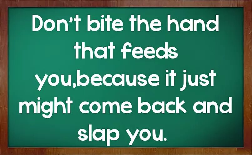I bite at the hand that feeds. Don t bite the hand that feeds you. don&#039;t bite the hand that feeds you русский эквивалент. don t bite the hand that feeds you. нарисовать.