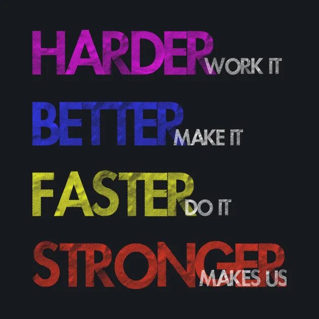 Хардер беттер Фастер стронгер. Work it harder make it better. Harder, better, faster, stronger Daft Punk. Daft Punk harder better. Make it better now