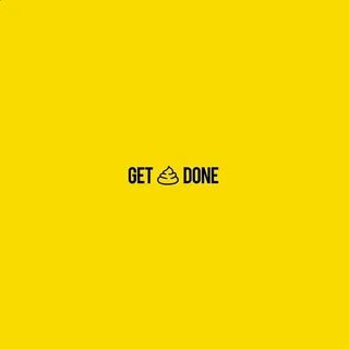 Get shit done