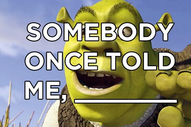 He told me this. Шрек Somebody once. Шрек Somebody once told me. Somebody once told Шрек. Шрек Мем Самбади.