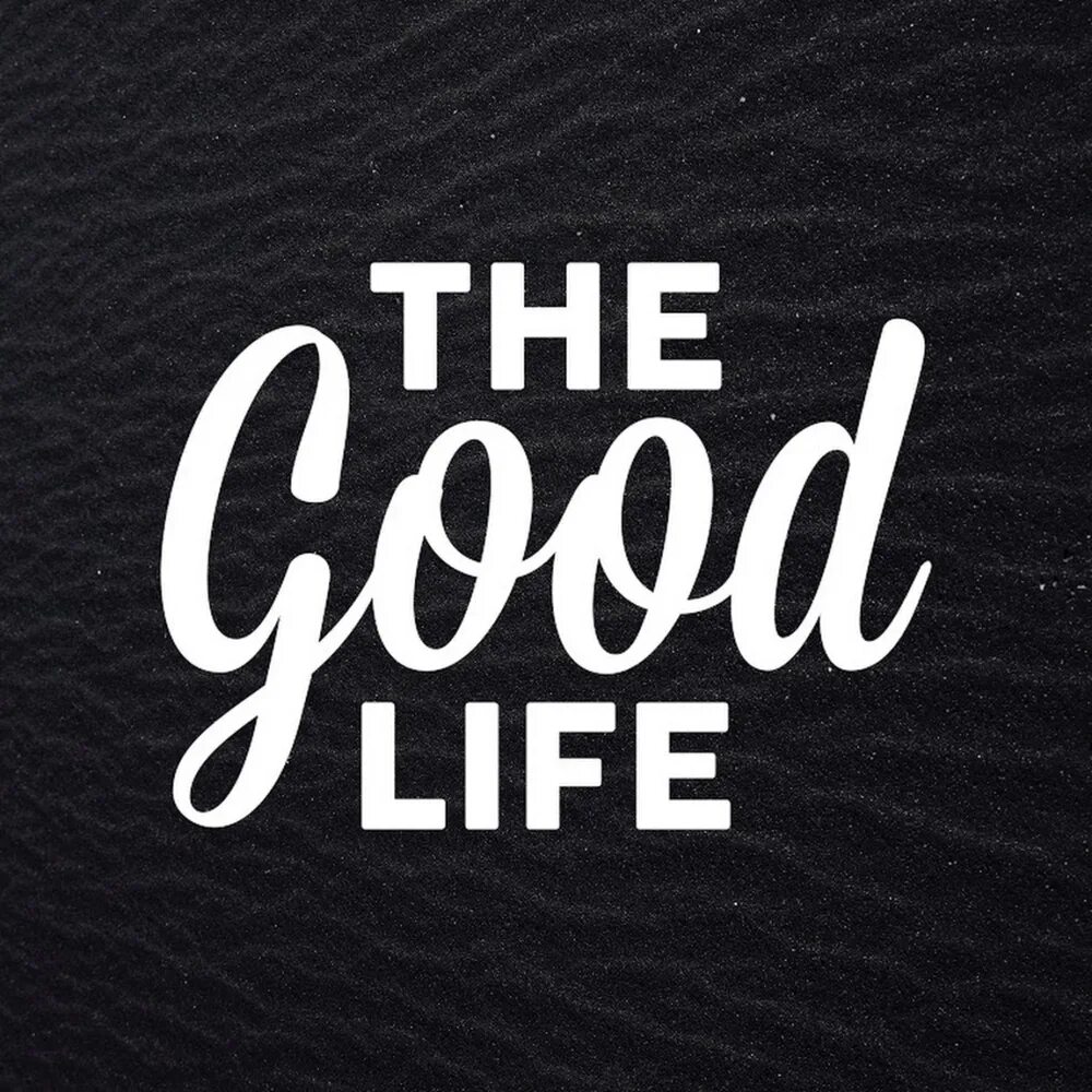 Гуд лайф. The good Life. Good Life картинки. Good li e.