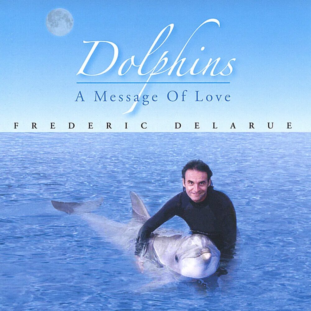 Frederic Delarue Dolphins... A message of Love. Дельфин альбомы. Frederic Delarue фото. Frederic Delarue a message of Love. Дельфин любовь ремикс