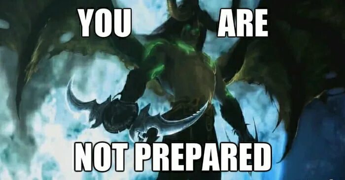 You are better to be prepared. You are not prepared Иллидан. Вы не готовы. Иллидан вы не готовы. You are not prepared Мем.