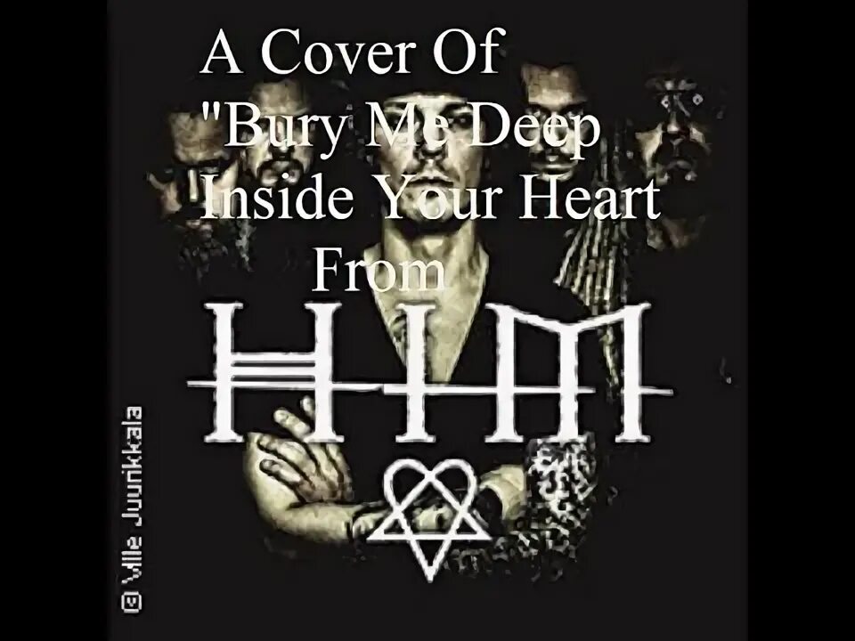 Bury me deep inside your heart. Bury me deep inside your heart. Вилле вало фото. Bury me deep inside your heart. Him bury me deep inside your heart.