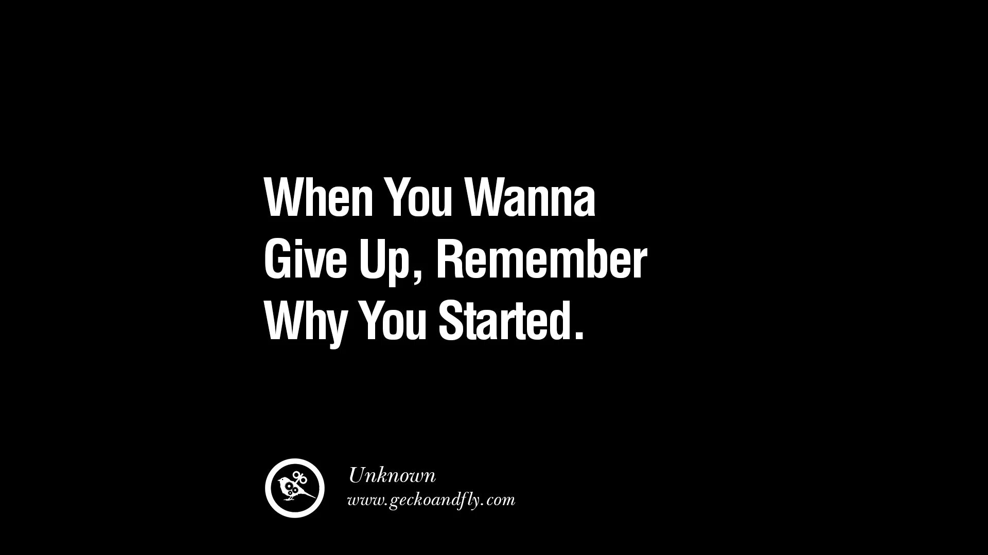 When you giving up. When you want to give up, remember why you started кто сказал. When you giving up. Remember where you started. When you feel like.