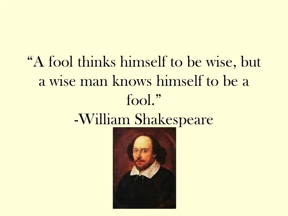 He knows about the man. Quote by William Shakespeare. Уильям Шекспир цитаты. A Fool thinks himself Wise but a Wise man knows he is a Tool. Shakespeare thinking.