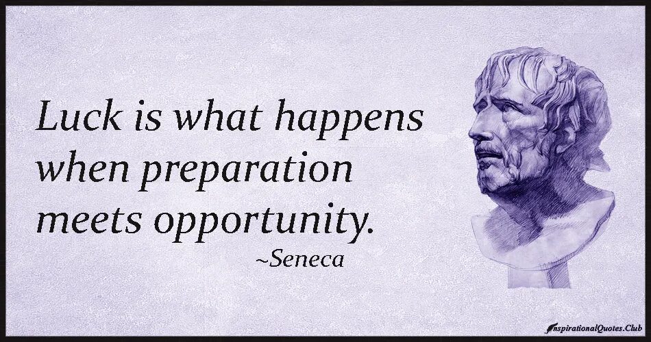 Luck is when preparation meets opportunity. What is luck. What happens when.... Luck happens when hard work meets opportunity. When you are preparing