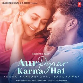 Aur Pyaar Karna Hai - Single by Neha Kakkar & Guru Randhawa.