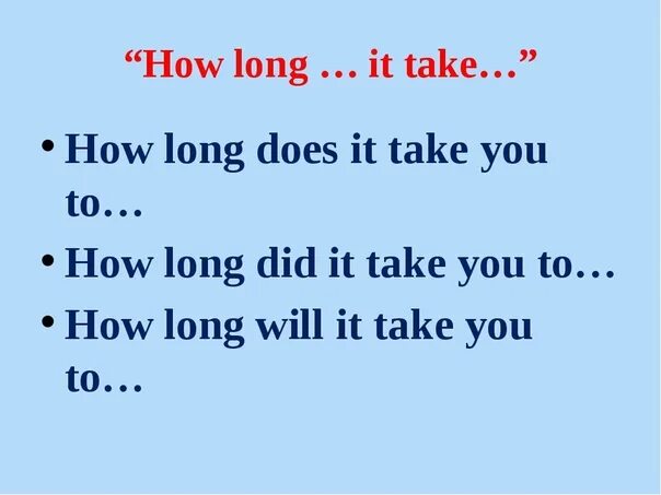Конструкция it takes. Конструкция it takes в английском. Конструкция it takes правило. Конструкция how long does it take.