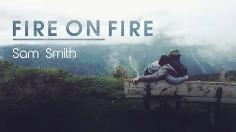 Перевод песни fire on fire sam smith