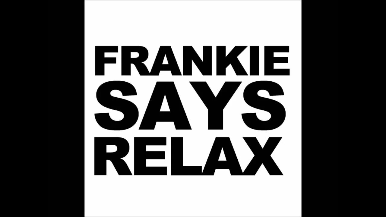 Frankie hollywood relax. Say relax. frankie say relax росс геллер. relax don&#039;t do it frankie goes.