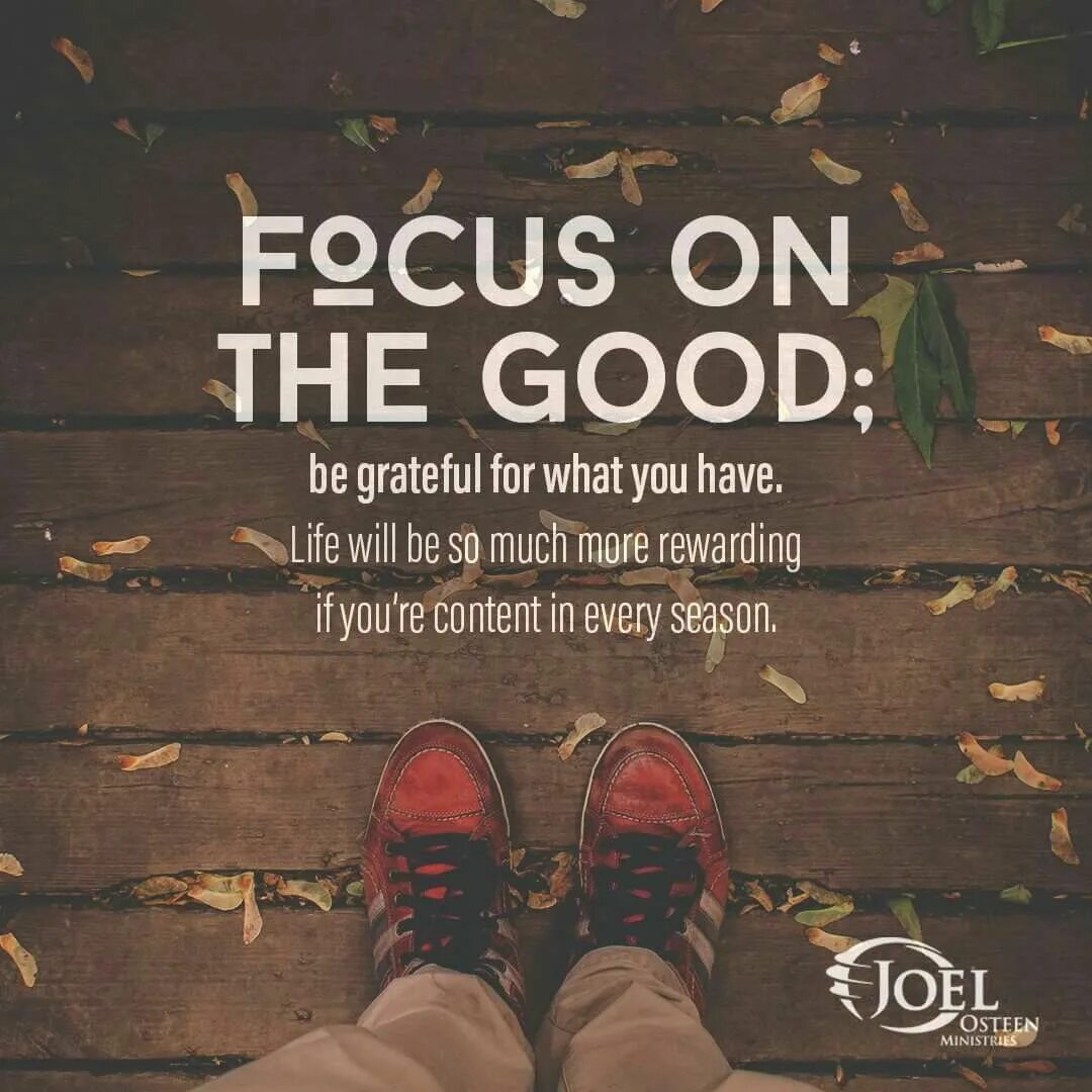 Have this life of mine. Focus on the good. Be Focused. Joel Osteen quotes. Fokus on the goood.