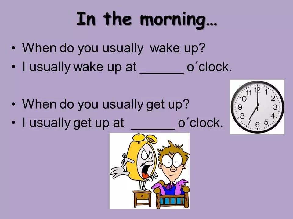 This is my o clock. At the morning или. Выражения in the morning. Предложение с in the morning. When do you usually get up.