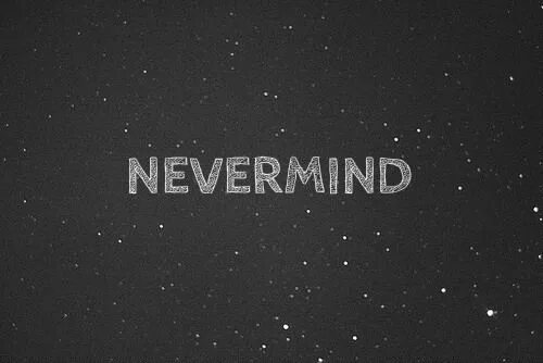 I never mind. Nevermind. nevermind текст. nevermind logo. nevermind шрифт.