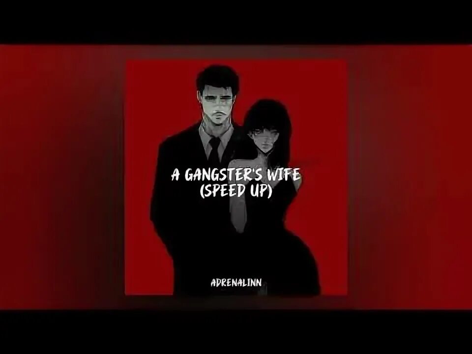 Wife speed up. Gangsters wife. Gangster wife текст. A Gangster's wife перевод. Im Gangsta wife песня.