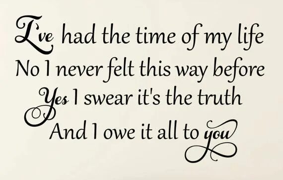 Time of my Life текст. To have the time of your Life. My Life текст. I've had the time of my Life. Want to have my life