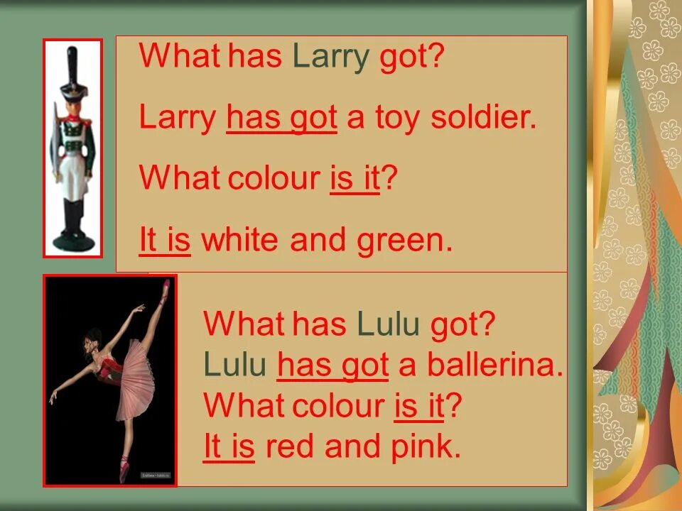 Has larry got a toy box. Larry has got.... Have/has Larry got a Toy Soldier. Larry got a Toy Soldier? Начать вопрос с have/has. Larry....a Toy Soldier have или has Larry got.