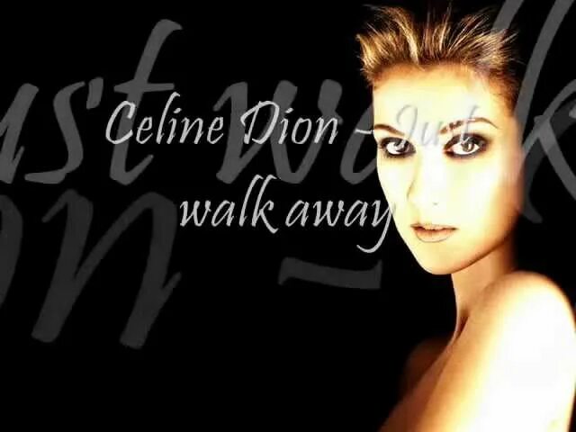 Селин дион away. Celine Dion just walk away. Celine Dion just. Селин Дион just walk. Just away Celine Dion.