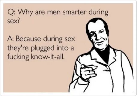 Q: Why are men smarter during sex? 