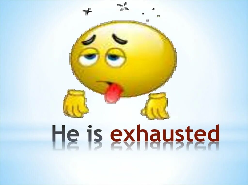 He was exhausted. Предложения с exhausted. How are you today презентация. Exhausted перевод. Exhausted Translate.