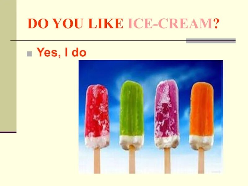 Do you like Ice Cream. Презентация do you like. Do you like Ice Cream ответ. Does/do you like Ice Cream подчеркни правильное.