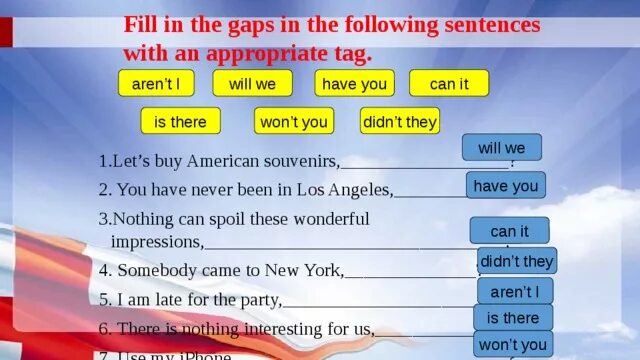 Fill in sentences with was wasn t. Fill in the gaps in the following sentences with an appropriate tag 8 класс. Fill in the gaps in the following sentences. Fill in the gaps there is or there are. Fill in the question tags.