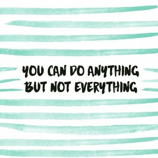 One thing at a time. You can everything. I can everything. I can do anything. You can do anything.